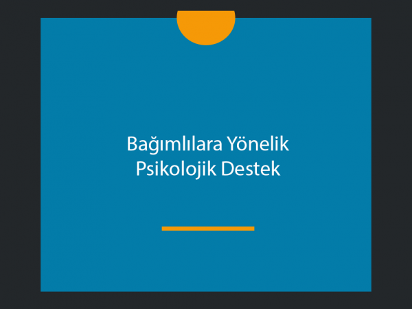 Bağımlılara Yönelik Psikolojik Destek